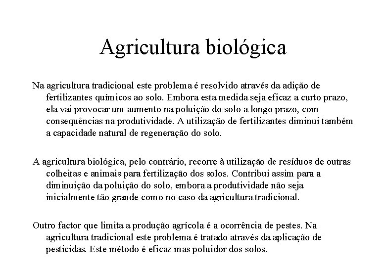 Agricultura biológica Na agricultura tradicional este problema é resolvido através da adição de fertilizantes