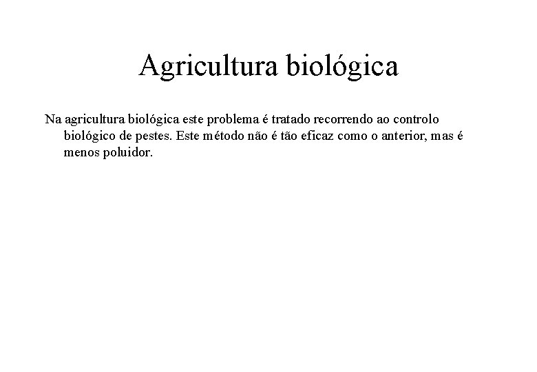 Agricultura biológica Na agricultura biológica este problema é tratado recorrendo ao controlo biológico de