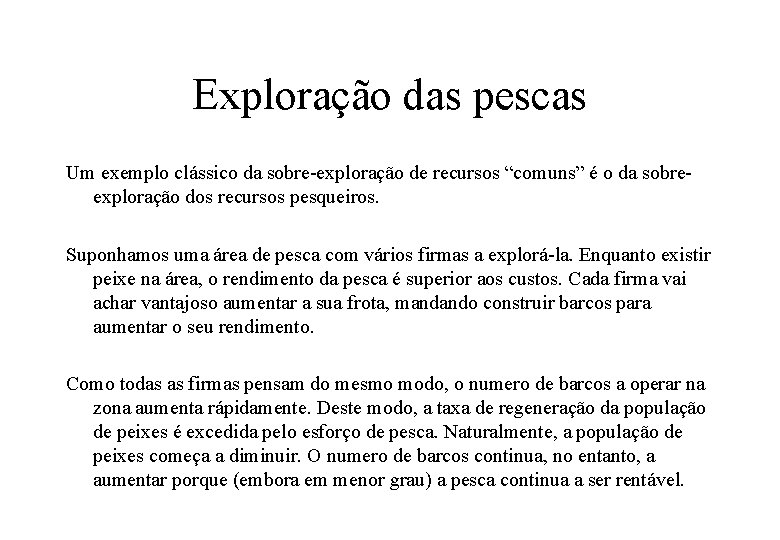 Exploração das pescas Um exemplo clássico da sobre-exploração de recursos “comuns” é o da