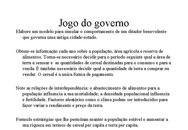 Jogo do governo Elabore um modelo para simular o comportamento de um ditador benevolente