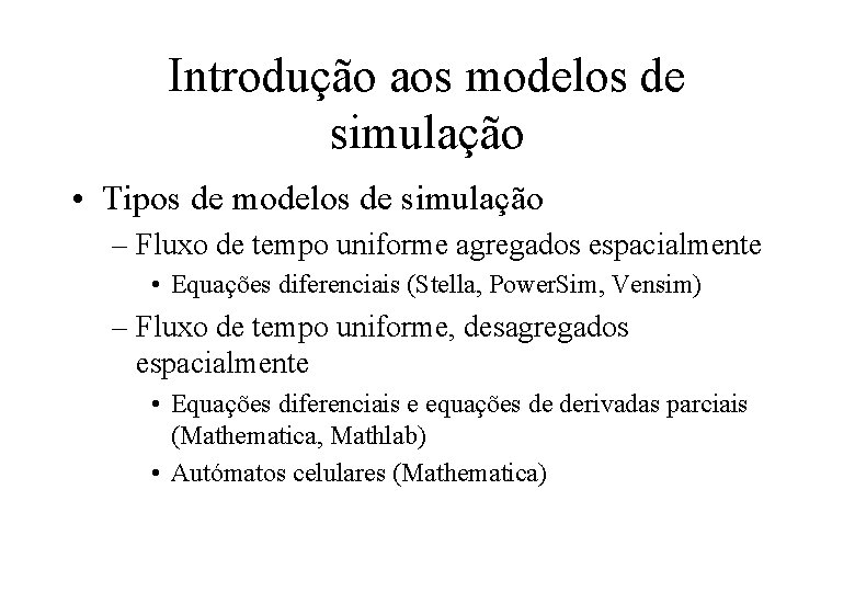 Introdução aos modelos de simulação • Tipos de modelos de simulação – Fluxo de