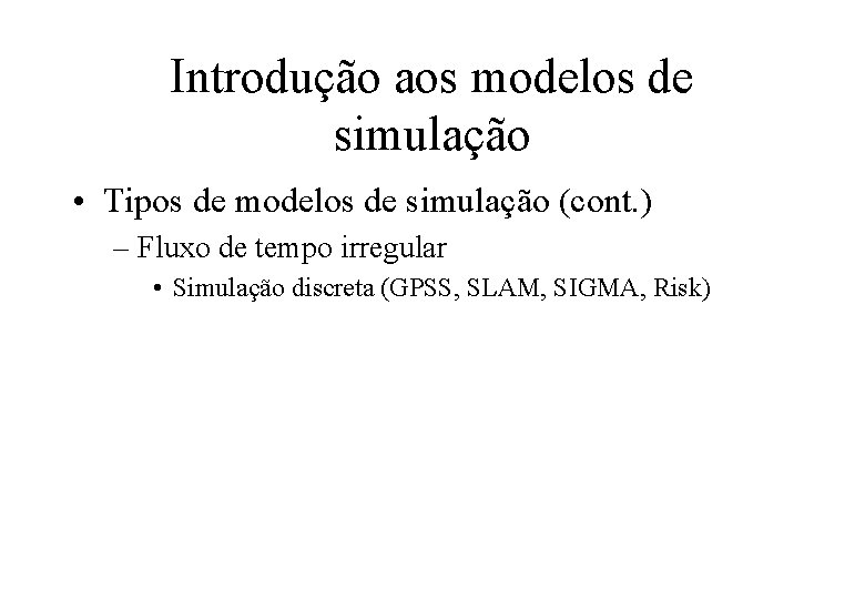 Introdução aos modelos de simulação • Tipos de modelos de simulação (cont. ) –