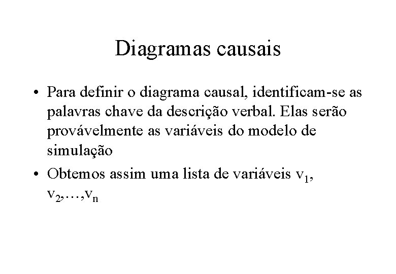 Diagramas causais • Para definir o diagrama causal, identificam-se as palavras chave da descrição