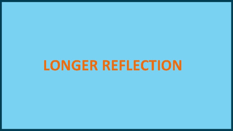 LONGER REFLECTION 