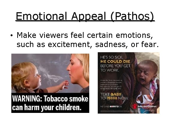 Emotional Appeal (Pathos) • Make viewers feel certain emotions, such as excitement, sadness, or