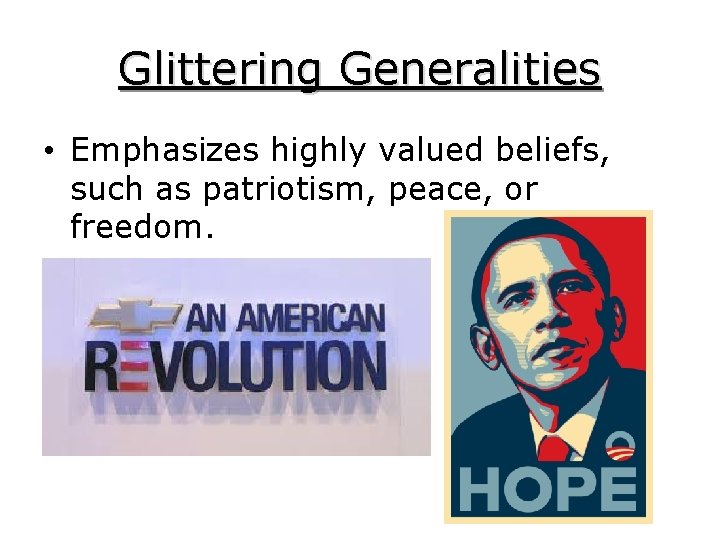 Glittering Generalities • Emphasizes highly valued beliefs, such as patriotism, peace, or freedom. 