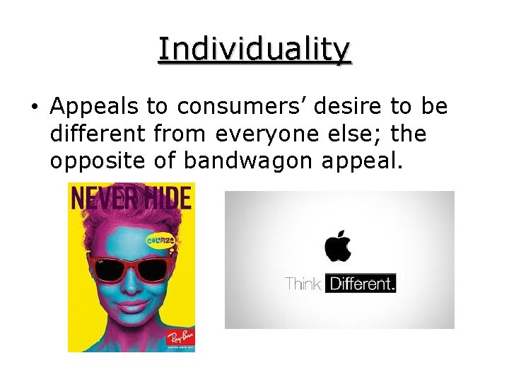 Individuality • Appeals to consumers’ desire to be different from everyone else; the opposite