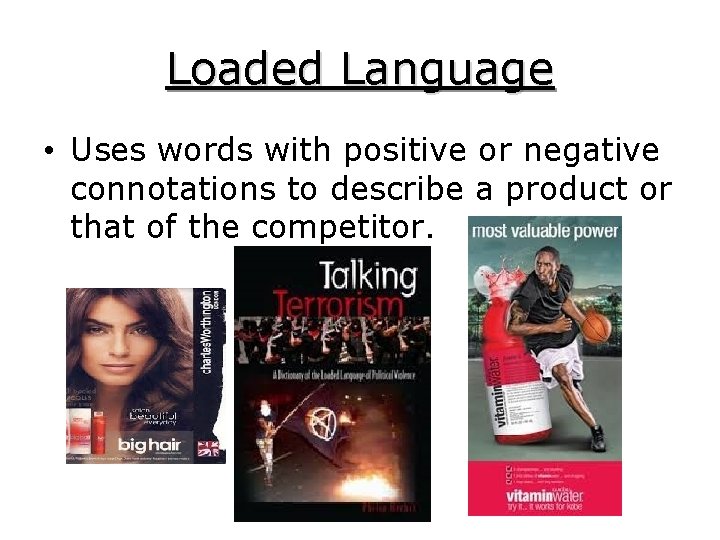 Loaded Language • Uses words with positive or negative connotations to describe a product