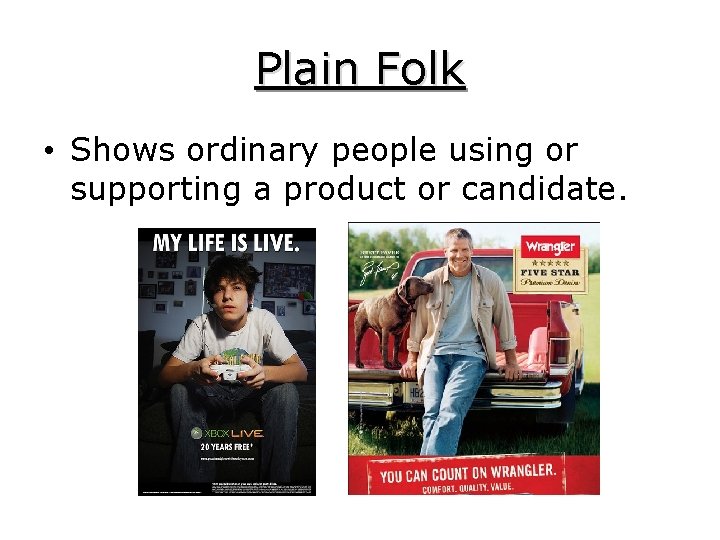 Plain Folk • Shows ordinary people using or supporting a product or candidate. 