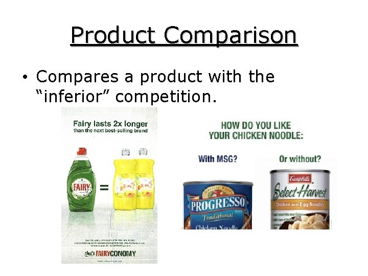 Product Comparison • Compares a product with the “inferior” competition. 