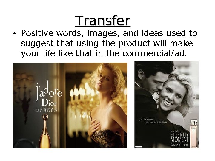 Transfer • Positive words, images, and ideas used to suggest that using the product