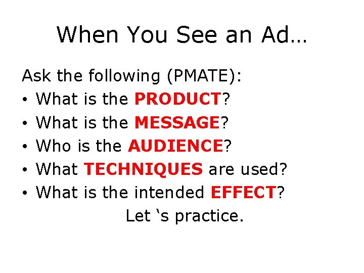 When You See an Ad… Ask the following (PMATE): • What is the PRODUCT?