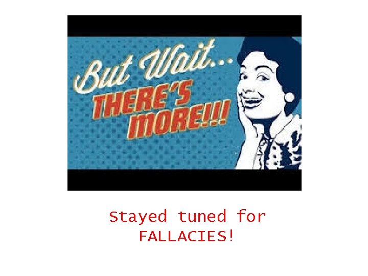 Stayed tuned for FALLACIES! 