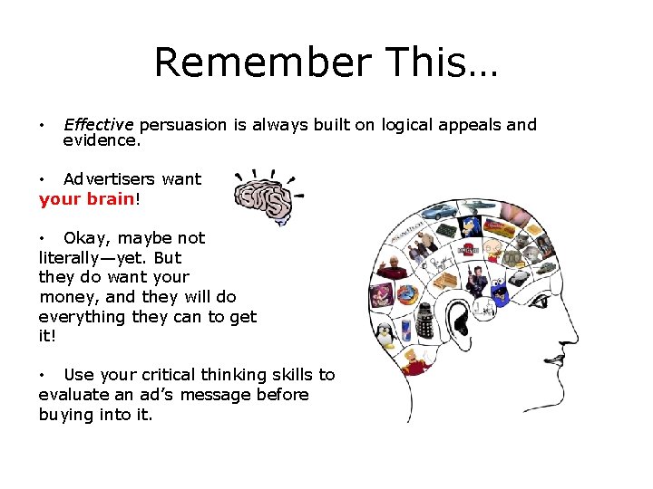 Remember This… • Effective persuasion is always built on logical appeals and evidence. •