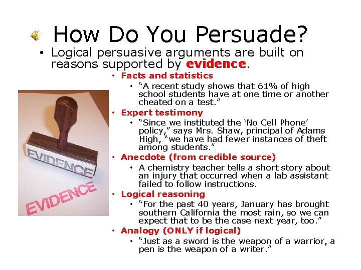 How Do You Persuade? • Logical persuasive arguments are built on reasons supported by