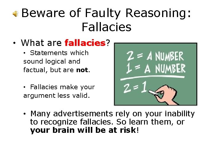 Beware of Faulty Reasoning: Fallacies • What are fallacies? • Statements which sound logical