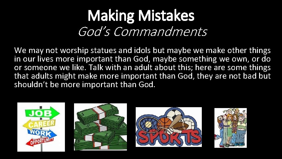 Making Mistakes God’s Commandments We may not worship statues and idols but maybe we Making Mistakes God’s Commandments We may not worship statues and idols but maybe we