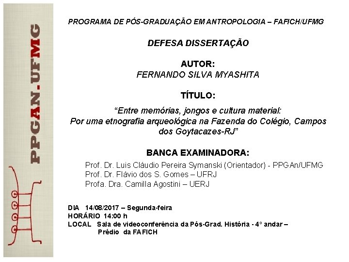 PROGRAMA DE PÓS-GRADUAÇÃO EM ANTROPOLOGIA – FAFICH/UFMG DEFESA DISSERTAÇÃO AUTOR: FERNANDO SILVA MYASHITA TÍTULO: