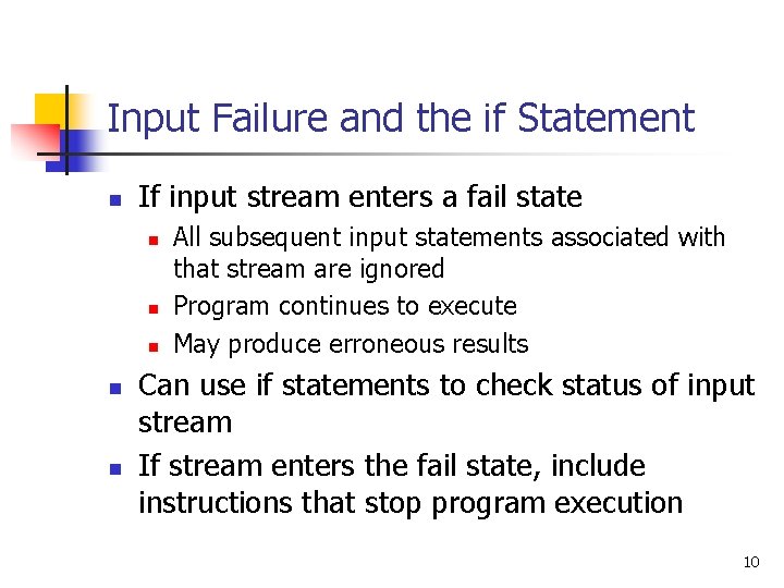 Input Failure and the if Statement n If input stream enters a fail state Input Failure and the if Statement n If input stream enters a fail state