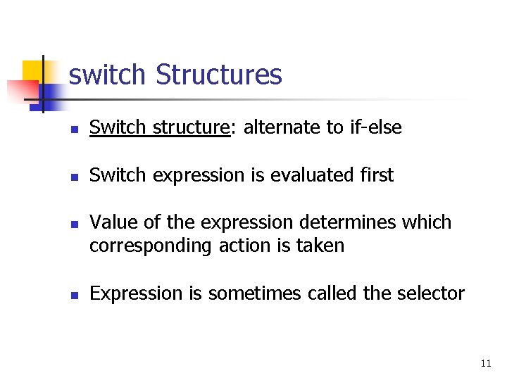 switch Structures n Switch structure: alternate to if-else n Switch expression is evaluated first switch Structures n Switch structure: alternate to if-else n Switch expression is evaluated first
