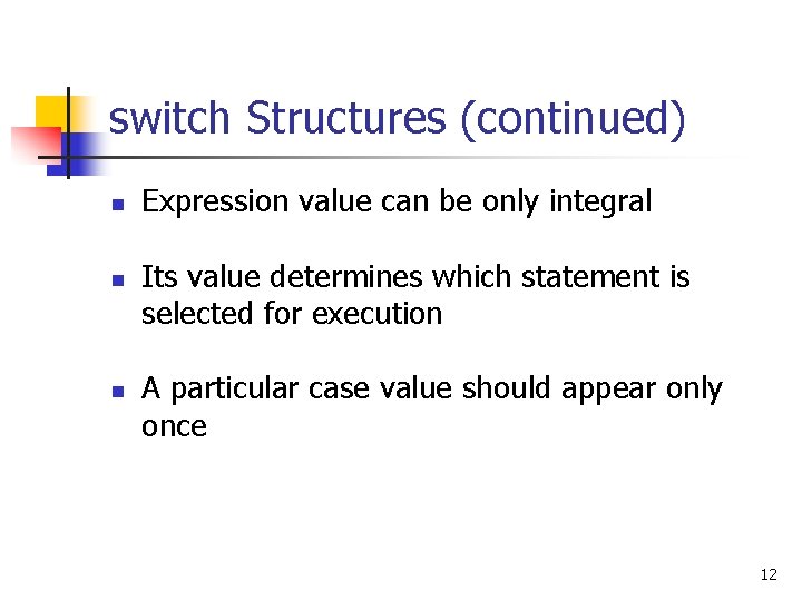 switch Structures (continued) n n n Expression value can be only integral Its value switch Structures (continued) n n n Expression value can be only integral Its value