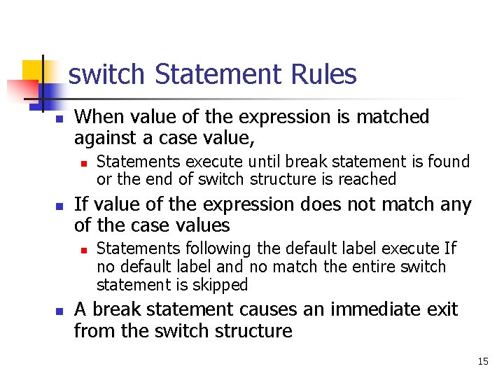 switch Statement Rules n When value of the expression is matched against a case switch Statement Rules n When value of the expression is matched against a case