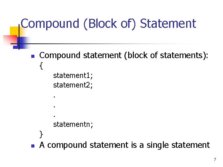 Compound (Block of) Statement n Compound statement (block of statements): { statement 1; statement Compound (Block of) Statement n Compound statement (block of statements): { statement 1; statement