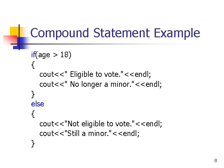 Compound Statement Example if(age > 18) { cout<<" Eligible to vote. "<<endl; cout<<" No Compound Statement Example if(age > 18) { cout<<" Eligible to vote. "<<endl; cout<<" No