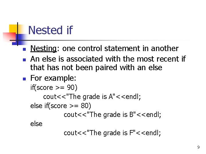 Nested if n n n Nesting: one control statement in another An else is Nested if n n n Nesting: one control statement in another An else is