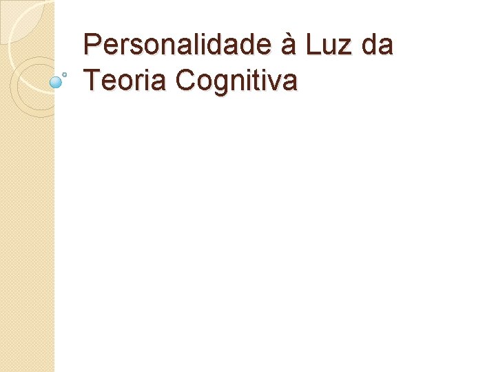 Personalidade à Luz da Teoria Cognitiva Personalidade à Luz da Teoria Cognitiva