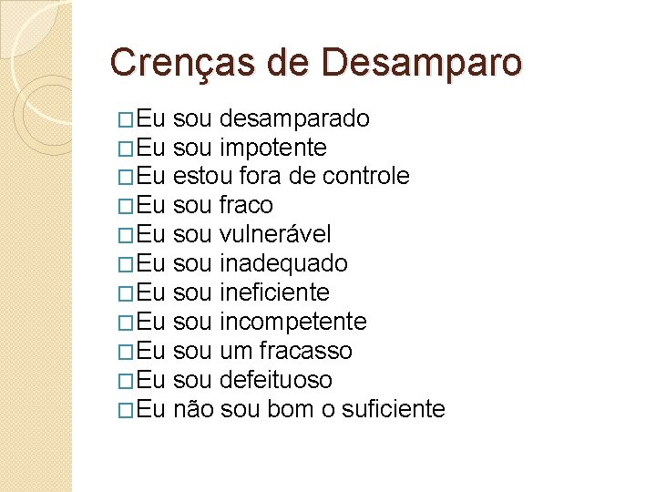 Crenças de Desamparo �Eu �Eu �Eu sou desamparado sou impotente estou fora de controle Crenças de Desamparo �Eu �Eu �Eu sou desamparado sou impotente estou fora de controle