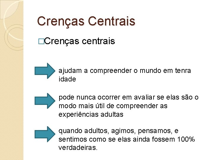 Crenças Centrais �Crenças centrais ajudam a compreender o mundo em tenra idade pode nunca Crenças Centrais �Crenças centrais ajudam a compreender o mundo em tenra idade pode nunca