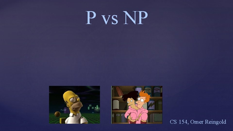P vs NP CS 154, Omer Reingold 