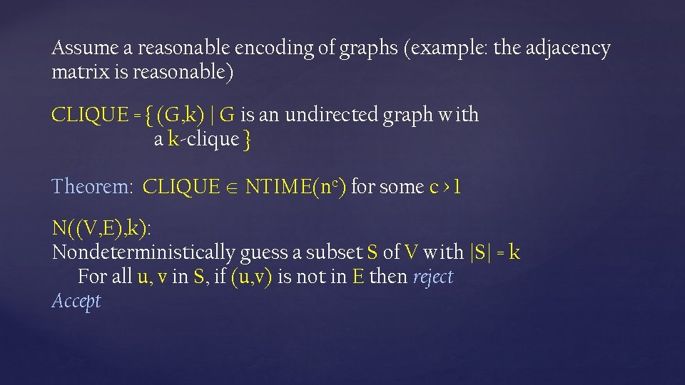 Assume a reasonable encoding of graphs (example: the adjacency matrix is reasonable) CLIQUE =
