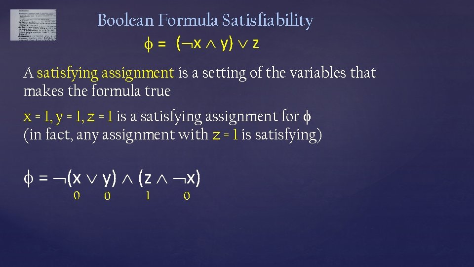 Boolean Formula Satisfiability = ( x y) z A satisfying assignment is a setting