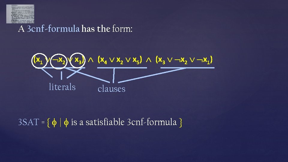 A 3 cnf-formula has the form: (x 1 x 2 x 3) (x 4