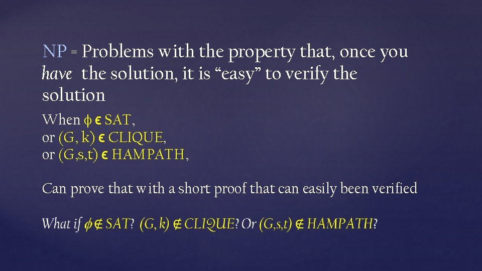 NP = Problems with the property that, once you have the solution, it is