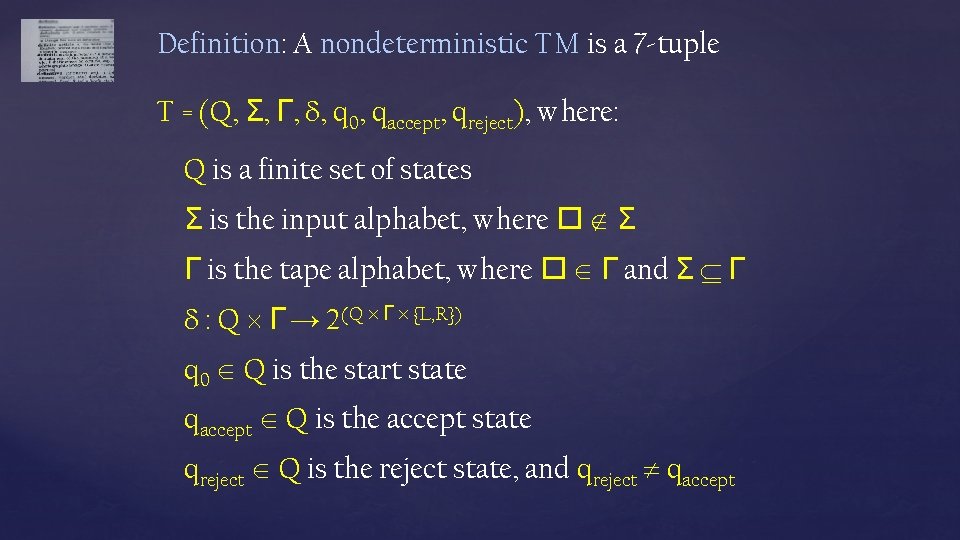 Definition: A nondeterministic TM is a 7 -tuple T = (Q, Σ, Γ, ,