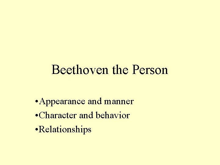 Beethoven the Person • Appearance and manner • Character and behavior • Relationships 