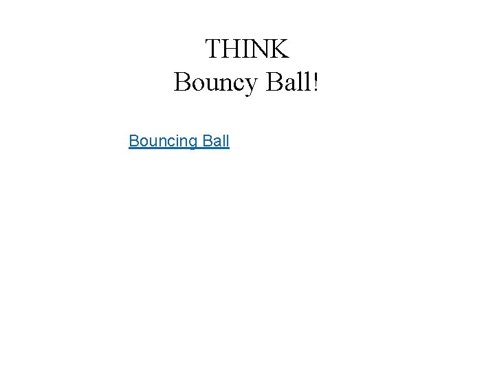 THINK Bouncy Ball! Bouncing Ball 