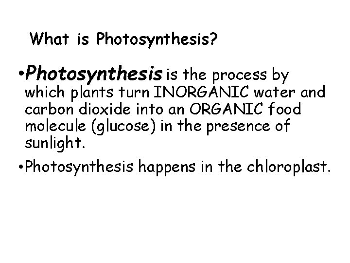 What is Photosynthesis? • Photosynthesis is the process by which plants turn INORGANIC water