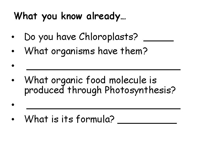 What you know already… • Do you have Chloroplasts? _____ • What organisms have