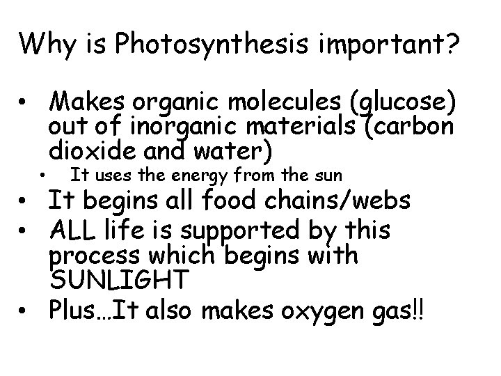 Why is Photosynthesis important? • Makes organic molecules (glucose) out of inorganic materials (carbon