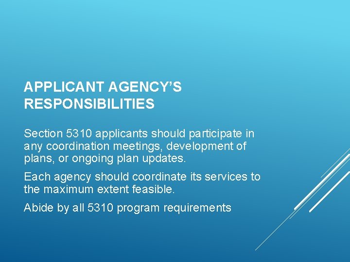 APPLICANT AGENCY’S RESPONSIBILITIES Section 5310 applicants should participate in any coordination meetings, development of