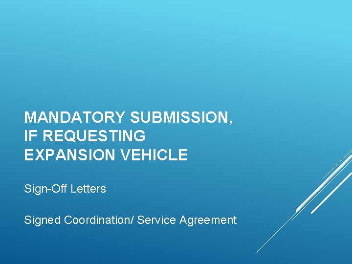 MANDATORY SUBMISSION, IF REQUESTING EXPANSION VEHICLE Sign-Off Letters Signed Coordination/ Service Agreement 
