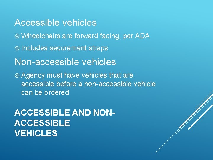 Accessible vehicles Wheelchairs Includes are forward facing, per ADA securement straps Non-accessible vehicles Agency