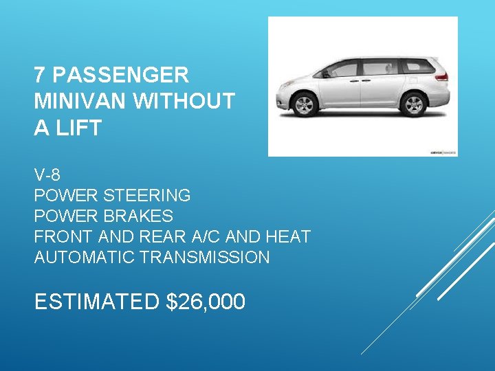 7 PASSENGER MINIVAN WITHOUT A LIFT V-8 POWER STEERING POWER BRAKES FRONT AND REAR