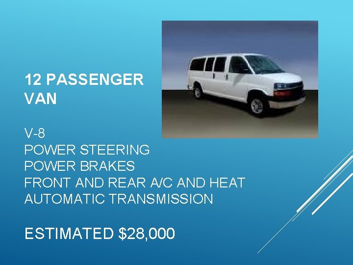 12 PASSENGER VAN V-8 POWER STEERING POWER BRAKES FRONT AND REAR A/C AND HEAT