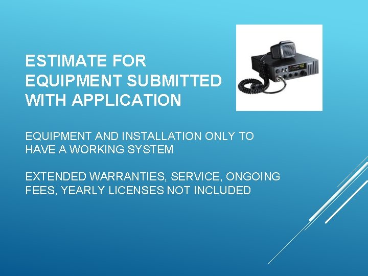 ESTIMATE FOR EQUIPMENT SUBMITTED WITH APPLICATION EQUIPMENT AND INSTALLATION ONLY TO HAVE A WORKING