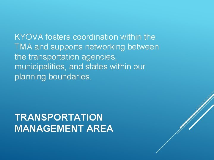 KYOVA fosters coordination within the TMA and supports networking between the transportation agencies, municipalities,